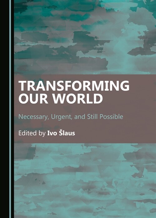 Transforming Our World: Necessary, Urgent, and Still Possible (Hardcover)