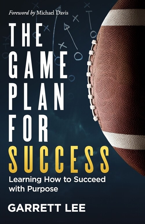 The Game Plan for Success: Learning How to Succeed with Purpose (Paperback)