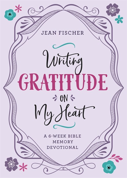 Writing Gratitude on My Heart: A 6-Week Bible Memory Devotional (Paperback)