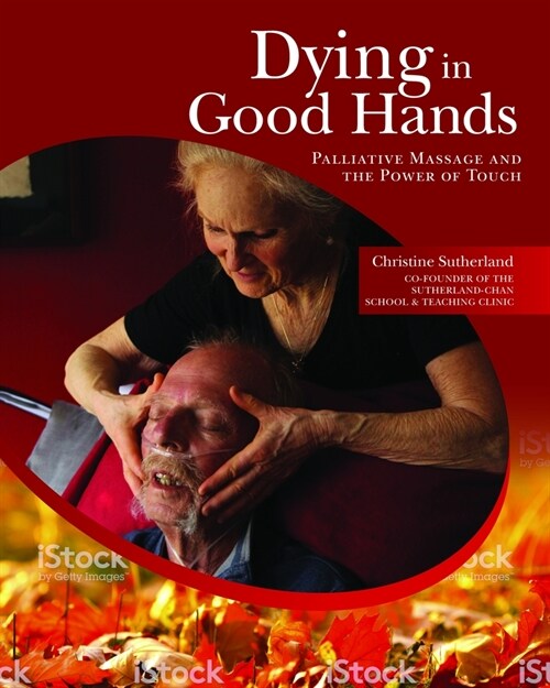 Dying in Good Hands: Palliative Massage and the Power of Touch (Paperback)