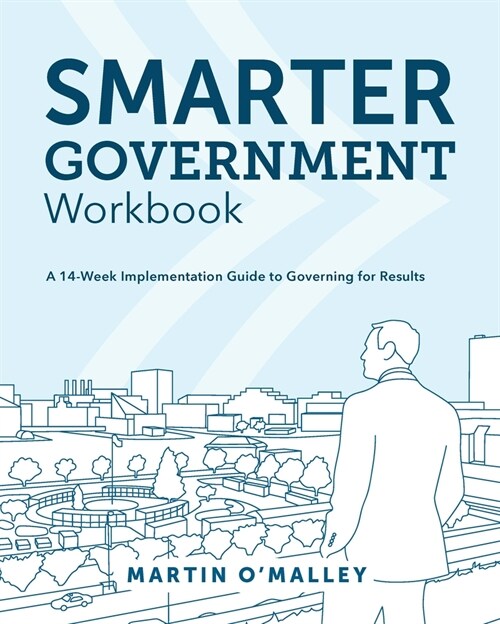 Smarter Government Workbook: A 14-Week Implementation Guide to Governing for Results (Paperback)