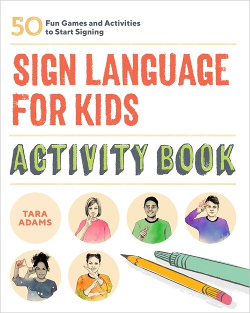 Sign Language for Kids Activity Book: 50 Fun Games and Activities to Start Signing (Paperback)