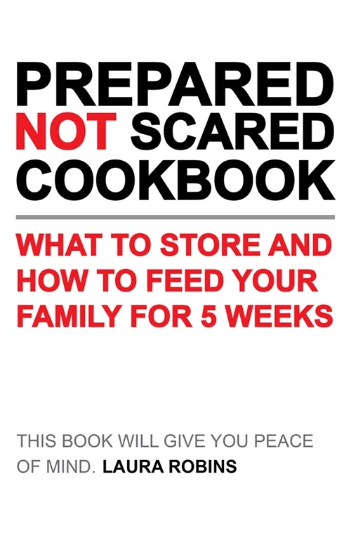 Prepared-Not-Scared Cookbook: What to Store and How to Feed Your Family for Five Weeks (Paperback)