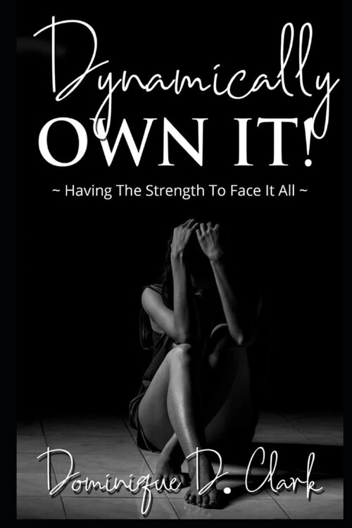 Dynamically Own It: Having the strength to face it all (Paperback)