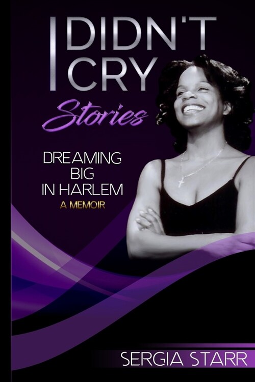 I Didnt Cry Stories: Dreaming Big in Harlem (Paperback)