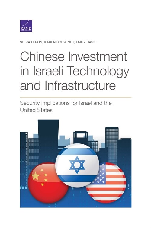 Chinese Investment in Israeli Technology and Infrastructure: Security Implications for Israel and the United States (Paperback)