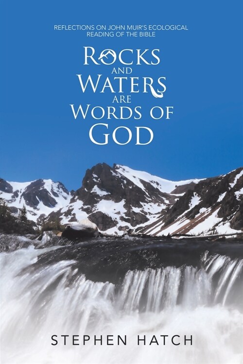 Rocks and Waters Are Words of God: Reflections on John Muirs Ecological Reading of the Bible (Paperback)