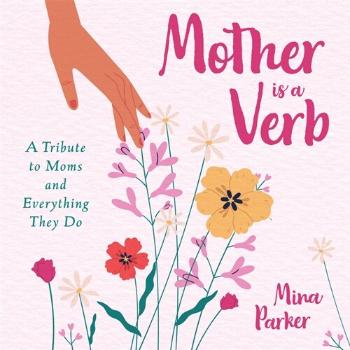 Mother Is a Verb: A Tribute to Moms and Everything They Do (Book for Moms) (Hardcover)
