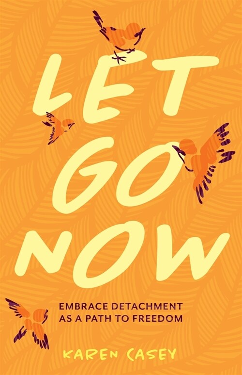 Let Go Now: Embrace Detachment as a Path to Freedom (Codependency, Al-Anon, Meditations) (Paperback)