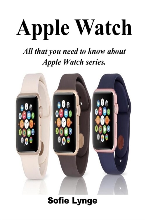 Apple Watch: All that you need to know about Apple Watch series (Paperback)