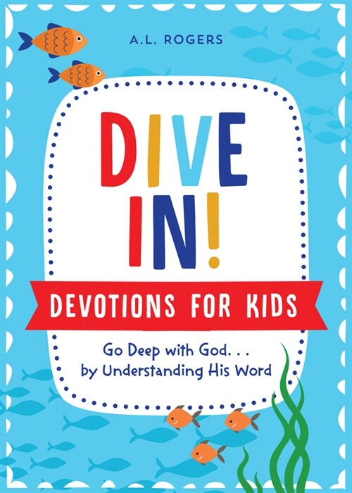 Dive In! Devotions for Kids: Go Deep with God. . .by Understanding His Word (Paperback)