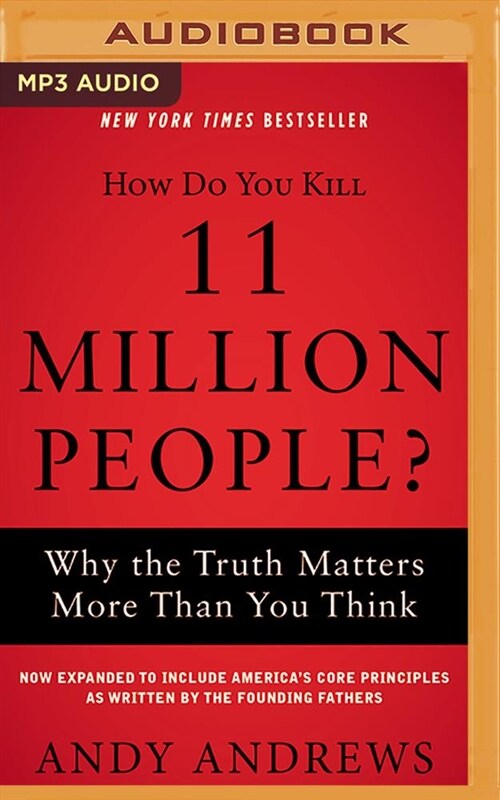 How Do You Kill 11 Million People?: Why the Truth Matters More Than You Think (MP3 CD, Expanded)