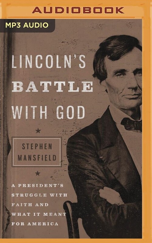 Lincolns Battle with God: A Presidents Struggle with Faith and What It Meant for America (MP3 CD)