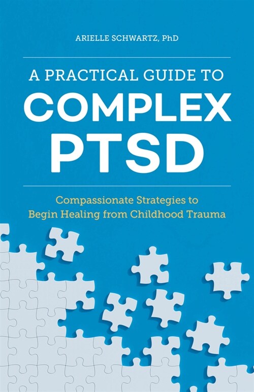 A Practical Guide to Complex Ptsd: Compassionate Strategies to Begin Healing from Childhood Trauma (Paperback)