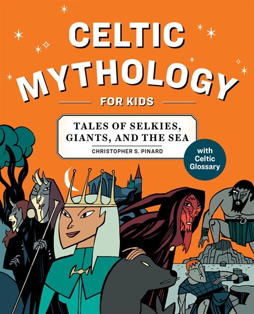 Celtic Mythology for Kids: Tales of Selkies, Giants, and the Sea (Paperback)