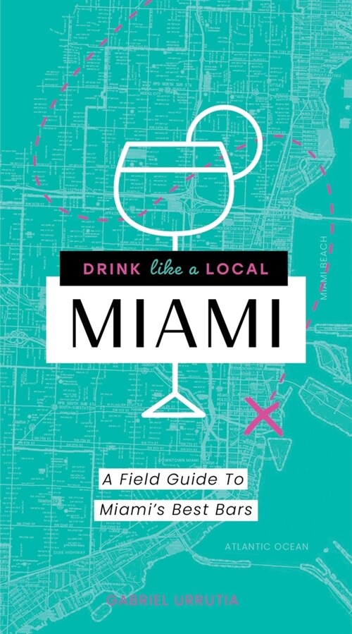 Drink Like a Local: Miami: A Field Guide to Miamis Best Bars (Paperback, Not for Online)