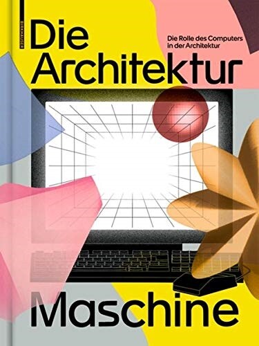 Die Architekturmaschine: Die Rolle Des Computers in Der Architektur (Hardcover)