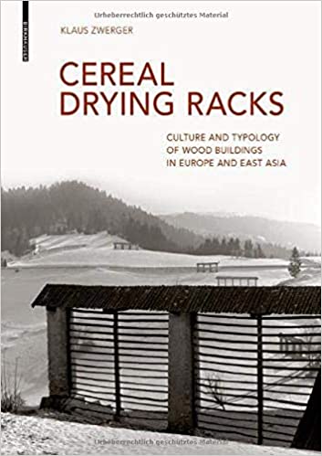 Cereal Drying Racks: Culture and Typology of Wood Buildings in Europe and East Asia (Hardcover)