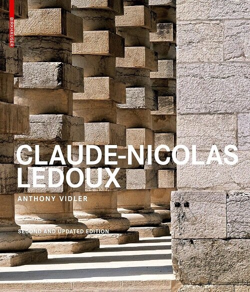 Claude-Nicolas LeDoux: Architecture and Utopia in the Era of the French Revolution. Second and Expanded Edition (Hardcover, 2)