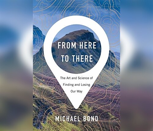 From Here to There: The Art and Science of Finding and Losing Our Way (Audio CD)