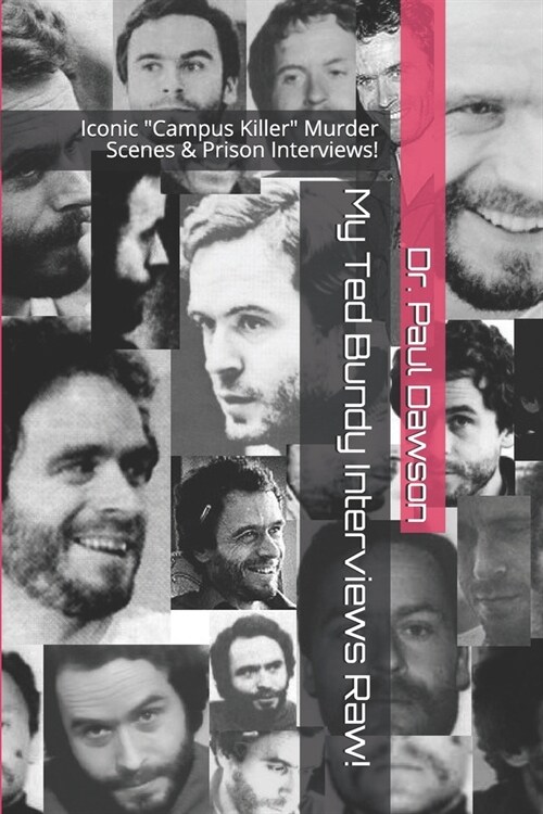 My Ted Bundy Interviews Raw!: Iconic Campus Killer Murder Scenes & Prison Interviews! (Paperback)