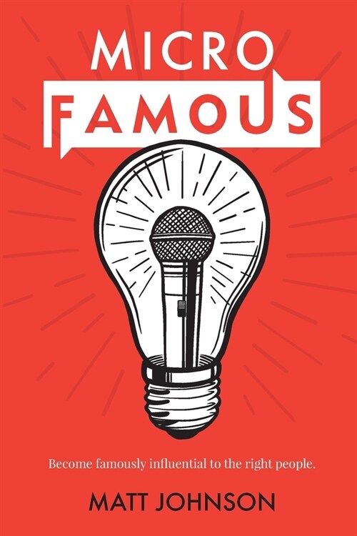 MicroFamous: Become Famously Influential to the Right People (Paperback)