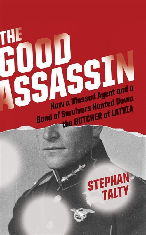 The Good Assassin: How a Mossad Agent and a Band of Survivors Hunted Down the Butcher of Latvia (Audio CD)