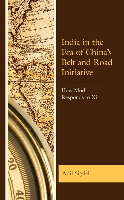 India in the Era of Chinas Belt and Road Initiative: How Modi Responds to XI (Hardcover)