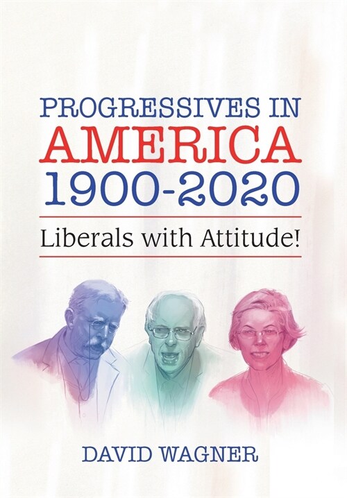 Progressives in America 1900-2020: Liberals with Attitude! (Hardcover)