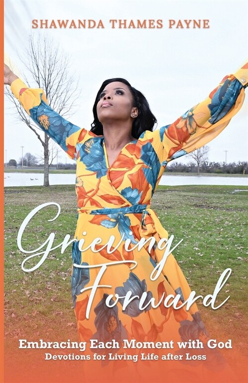 Grieving Forward: Embracing each Moment with God (Paperback)