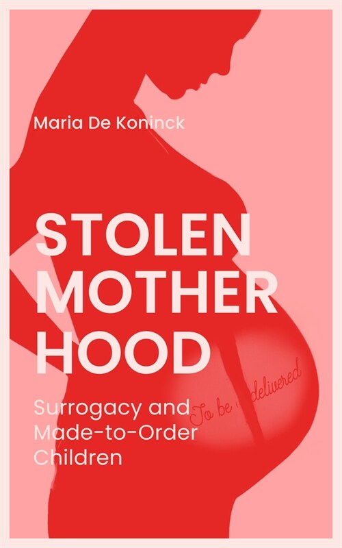 Stolen Motherhood: Surrogacy and Made-To-Order Children (Paperback)