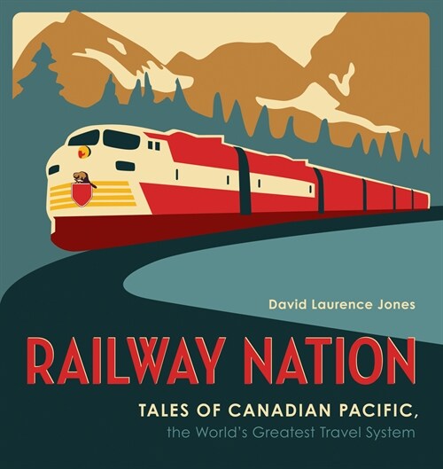 Railway Nation: Tales of Canadian Pacific, the Worlds Greatest Travel System (Paperback)