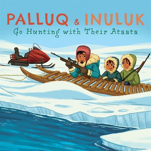 Palluq and Inuluk Go Hunting with Their Ataata: English Edition (Paperback, English)