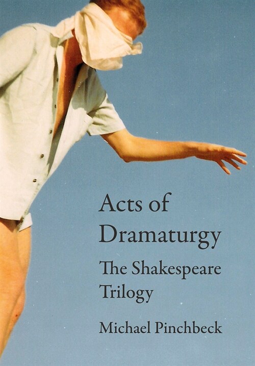 Acts of Dramaturgy : The Shakespeare Trilogy (Hardcover, New ed)