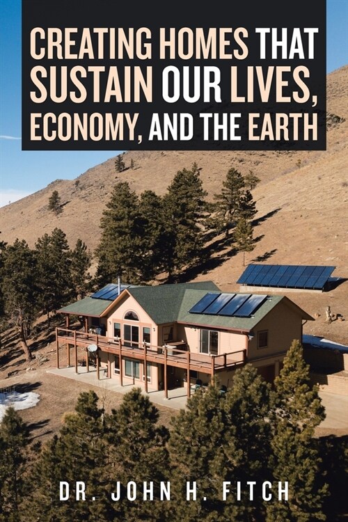 Creating Homes That Sustain Our Lives, Economy, and the Earth (Paperback)