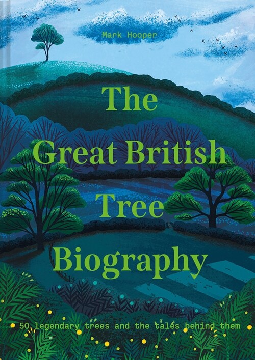 The Great British Tree Biography : 50 legendary trees and the tales behind them (Hardcover)