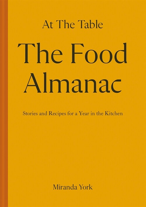 The Food Almanac : Recipes and Stories for a Year At the Table (Hardcover)