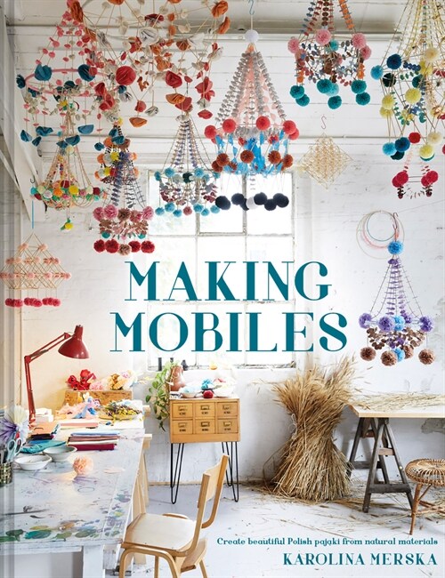 Making Mobiles : Create beautiful Polish pajaki from natural materials (Hardcover)