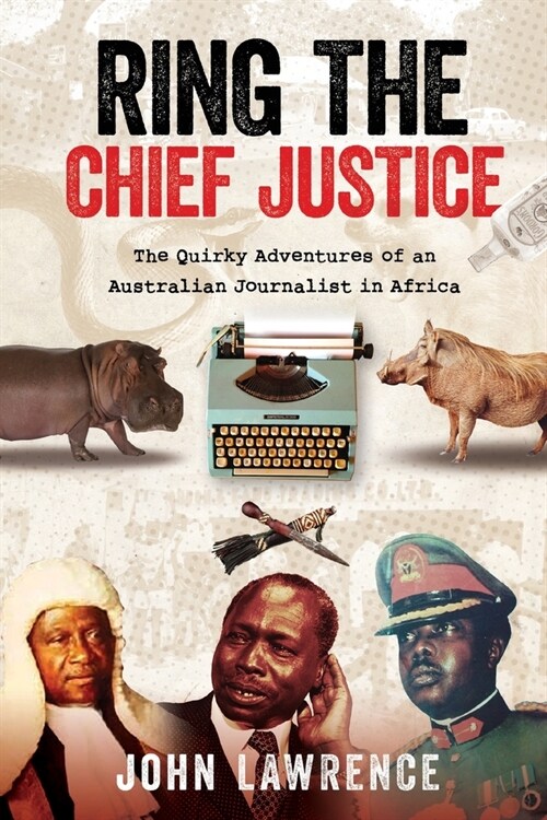 Ring The Chief Justice: The Quirky Adventures of an Australian Journalist in Africa (Paperback)