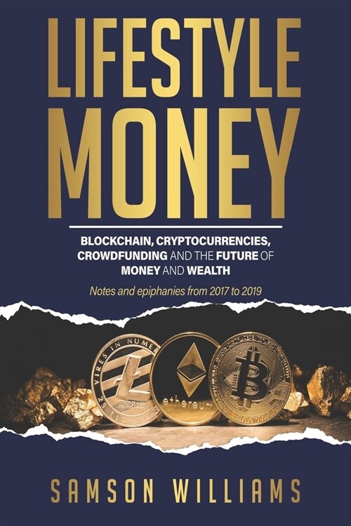 Lifestyle Money: Blockchain, Cryptocurrencies, Crowdfunding & The Future of Money and Wealth (Paperback)