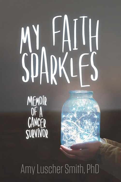 My Faith Sparkles: Memoir of a Cancer Survivor (Paperback)