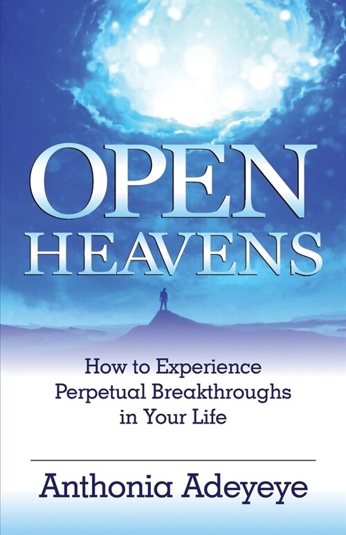 Open Heavens: How to Experience Perpetual Breakthroughs in Your Life (Paperback)