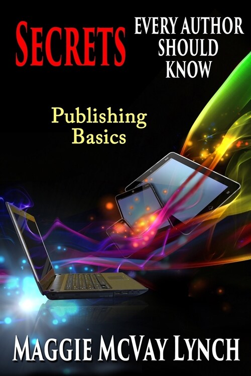 Secrets Every Author Should Know: Indie Publishing Basics (Paperback)