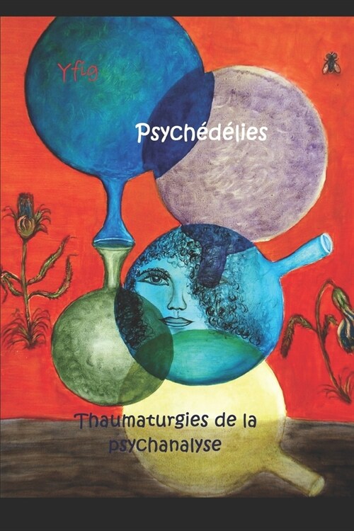 Psych??ies: Thaumaturgies de la psychanalyse (Paperback)