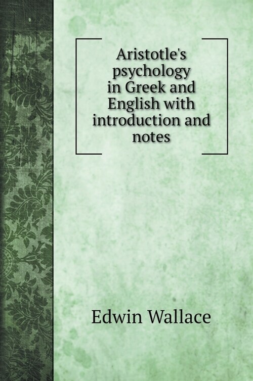 Aristotles psychology in Greek and English with introduction and notes (Hardcover)