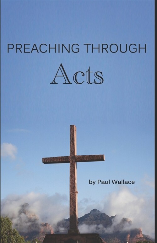 Preaching through Acts: Exegetical Sermons through the Book of Acts (Paperback)