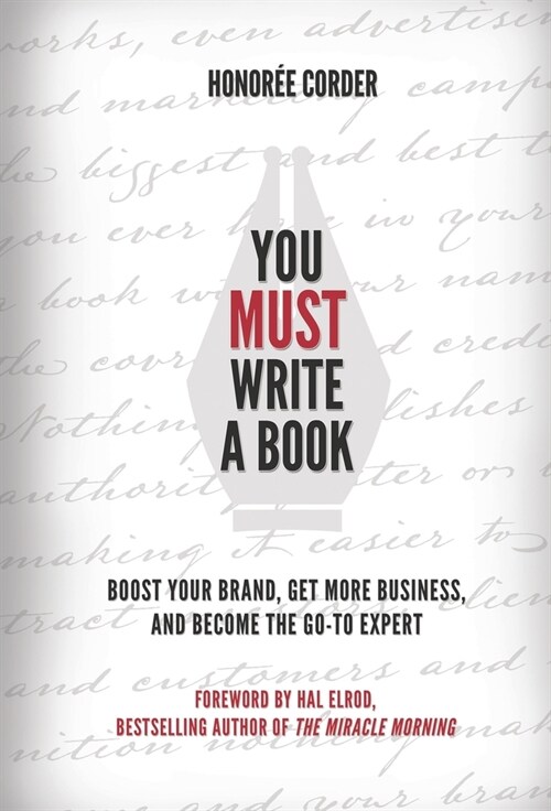 You MUST Write a Book: Boost Your Brand, Get More Business, and Become the Go-To Expert (Hardcover)