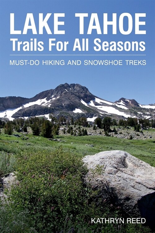 Lake Tahoe Trails For All Seasons: Must-Do Hiking and Snowshoe Treks (Paperback)