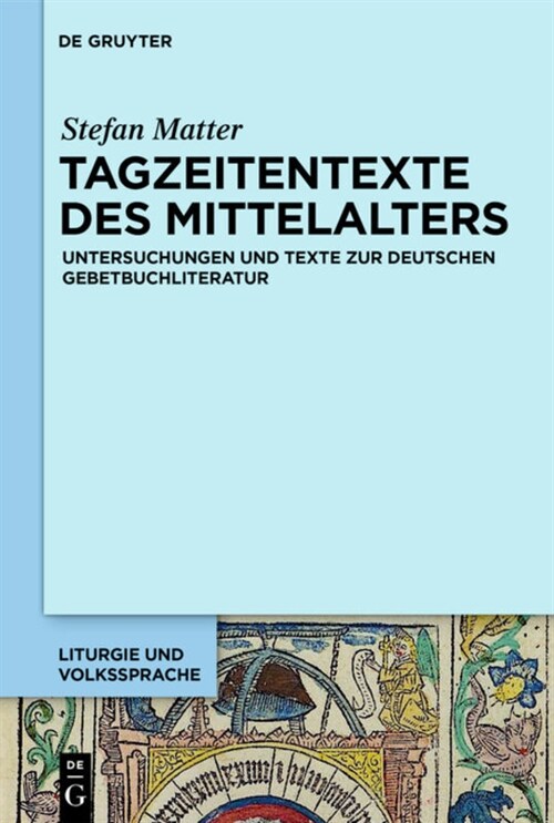 Tagzeitentexte Des Mittelalters: Untersuchungen Und Texte Zur Deutschen Gebetbuchliteratur (Hardcover)