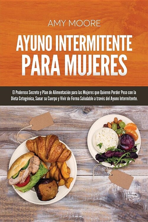 Ayuno Intermitente para Mujeres: El Poderoso Secreto y Plan de Alimentaci? para las Mujeres que Quieren Perder Peso con la Dieta Cetog?ica, Sanar su (Paperback)